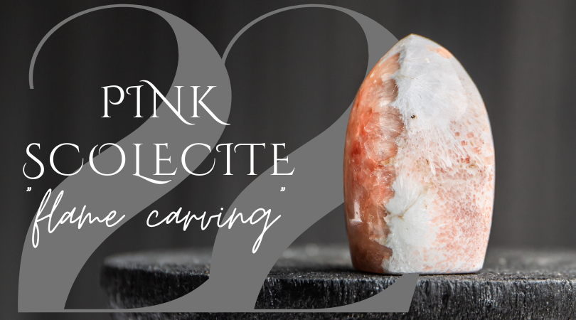 Day 22 | Pink Scolecite Flame