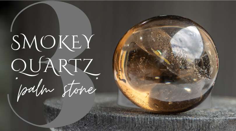 Day 3 | Smokey Quartz Palm Stone