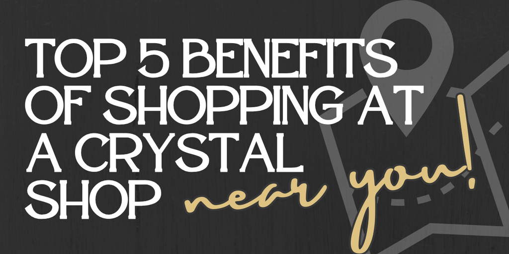5 Reasons to Visit a Crystal Shop Near You