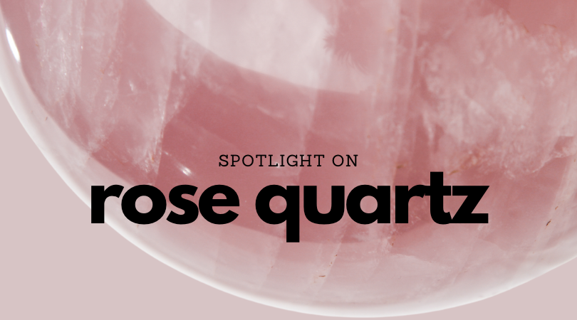 Spotlight on | Rose Quartz     - Unearthed Crystals